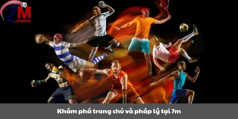 Khám phá trang chủ và pháp lý tại 7m