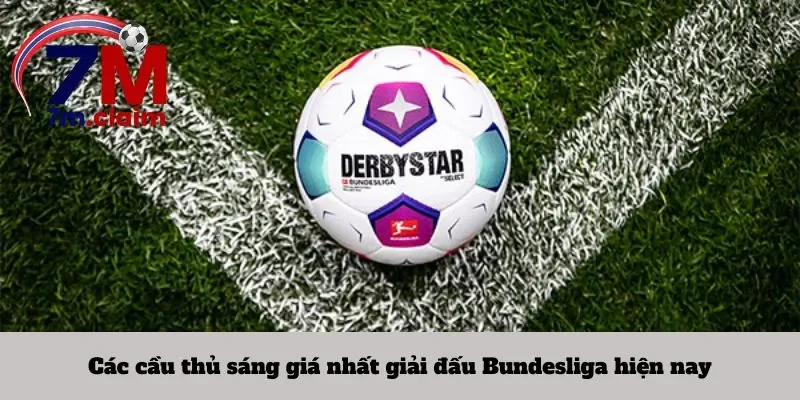 Các cầu thủ sáng giá nhất giải đấu Bundesliga hiện nay