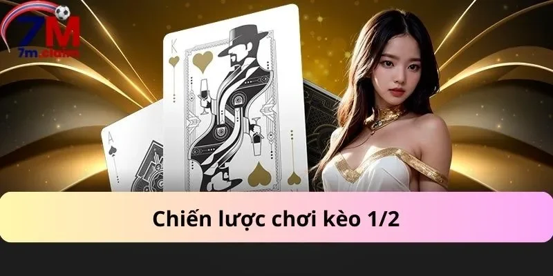 Chiến lược chơi kèo 1/2