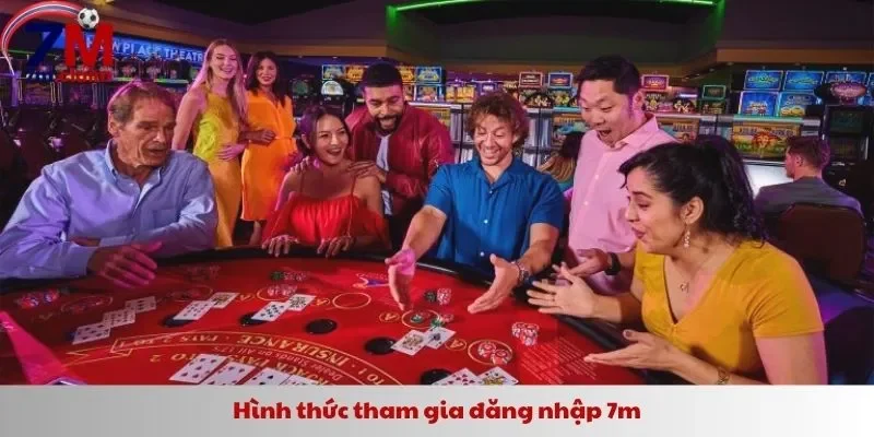 Hình thức tham gia đăng nhập 7m