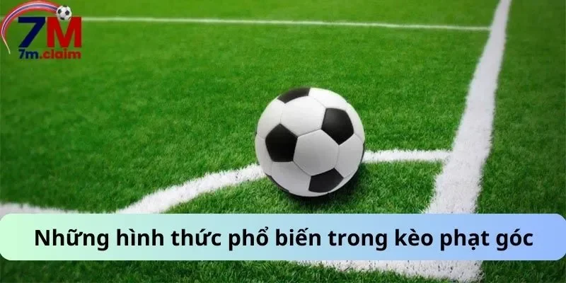 Những hình thức phổ biến trong kèo phạt góc