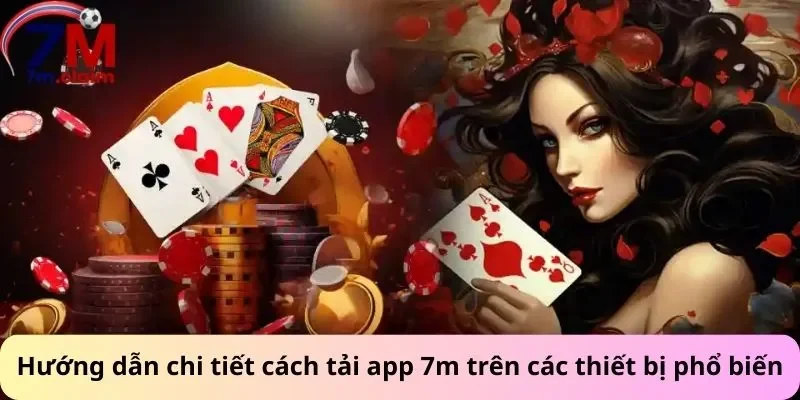 Hướng dẫn chi tiết cách tải app 7m trên các thiết bị phổ biến