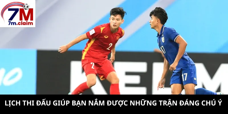 Lịch thi đấu giúp bạn nắm được những trận đáng chú ý