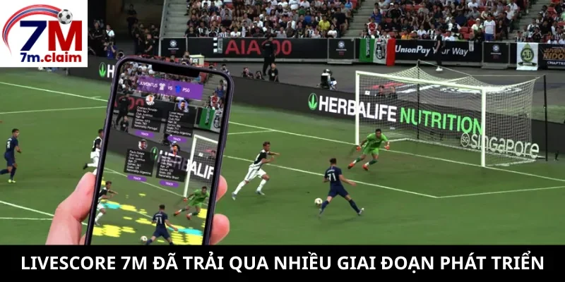 Livescore 7m đã trải qua nhiều giai đoạn phát triển