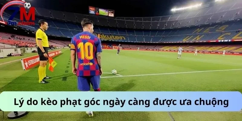Lý do kèo phạt góc ngày càng được ưa chuộng