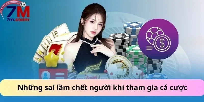 Những sai lầm chết người khi tham gia cá cược