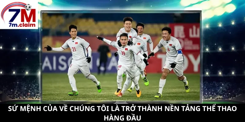 Sứ mệnh của về chúng tôi là trở thành nền tảng thể thao hàng đầu