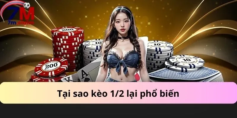 Tại sao kèo 1/2 lại phổ biến