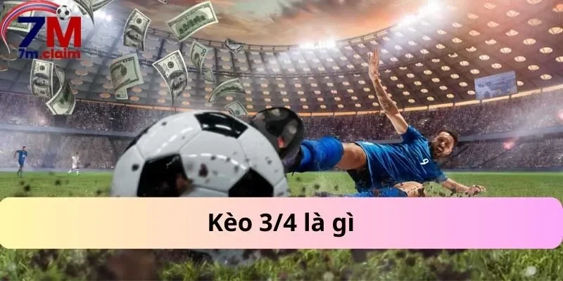 Kèo 3/4 là gì