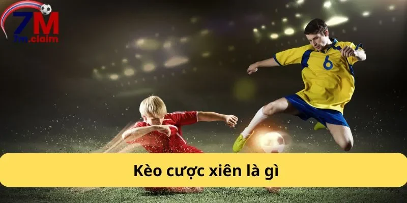 Kèo cược xiên là gì