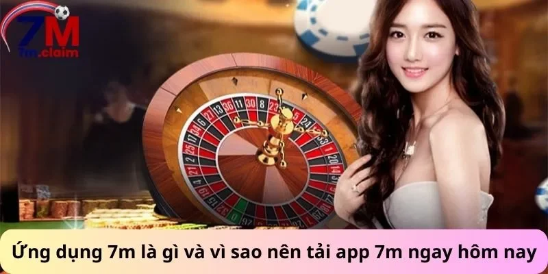 Ứng dụng 7m là gì và vì sao nên tải app 7m ngay hôm nay