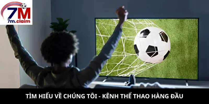 Tìm hiểu về chúng tôi - Kênh thể thao hàng đầu