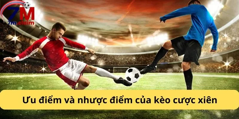 Ưu điểm và nhược điểm của kèo cược xiên