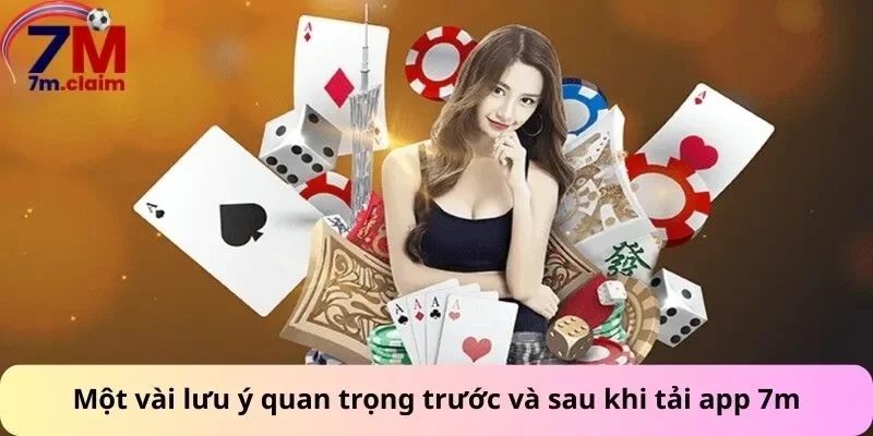 Một vài lưu ý quan trọng trước và sau khi tải app 7m
